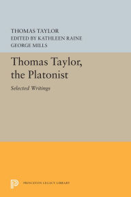 Title: Thomas Taylor, the Platonist: Selected Writings, Author: Thomas Taylor