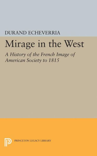 Mirage the West: A History of French Image American Society to 1815