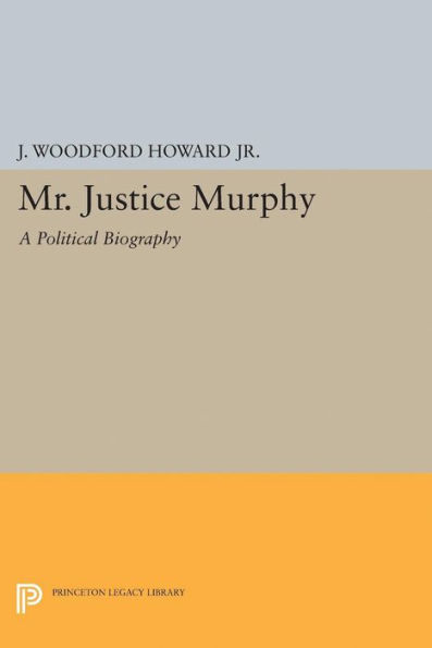 Mr. Justice Murphy: A Political Biography