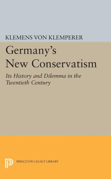 Germany's New Conservatism: Its History and Dilemma the Twentieth Century