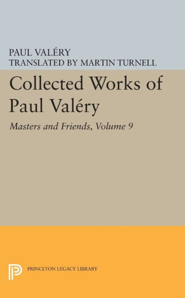 Collected Works of Paul Valery, Volume 9: Masters and Friends