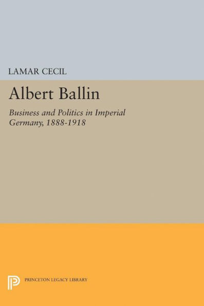 Albert Ballin: Business and Politics Imperial Germany, 1888-1918