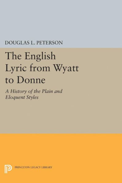 the English Lyric from Wyatt to Donne: A History of Plain and Eloquent Styles