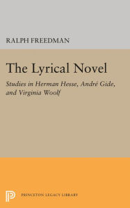 Title: The Lyrical Novel: Studies in Herman Hesse, Andre Gide, and Virginia Woolf, Author: Ralph Freeman