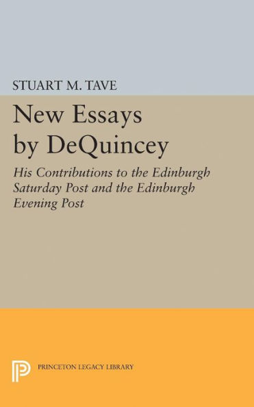 New Essays by De Quincey: His Contributions to the Edinburgh Saturday Post and Evening