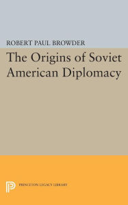 Title: The Origins of Soviet American Diplomacy, Author: Robert Paul Browder