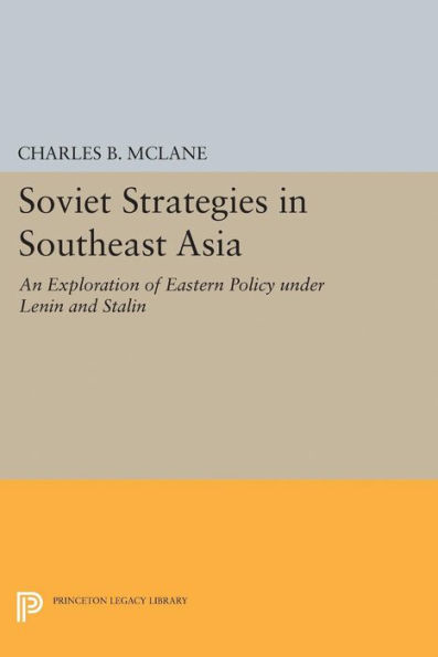 Soviet Strategies Southeast Asia: An Exploration of Eastern Policy under Lenin and Stalin