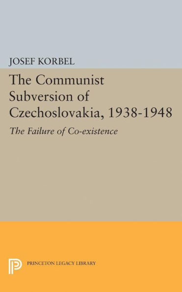 The Communist Subversion of Czechoslovakia, 1938-1948: Failure Co-existence