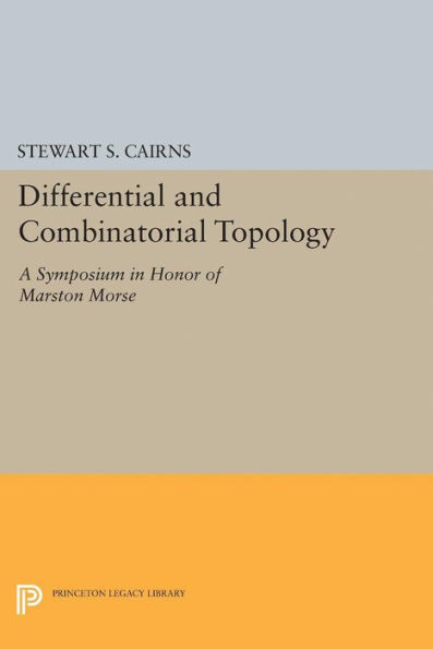 Differential and Combinatorial Topology: A Symposium Honor of Marston Morse (PMS-27)