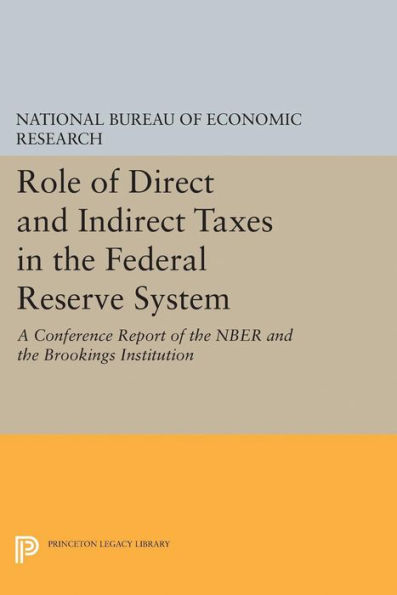 Role of Direct and Indirect Taxes the Federal Reserve System: A Conference Report NBER Brookings Institution