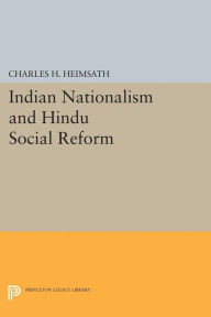 Free online textbook download Indian Nationalism and Hindu Social Reform 9780691624938 by Charles Herman Heimsath