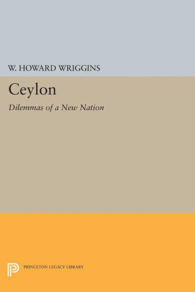 Ceylon: Dilemmas of a New Nation