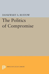 Title: Politics of Compromise, Author: Dankwart A. Rustow