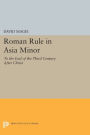 Roman Rule in Asia Minor, Volume 1 (Text): To the End of the Third Century After Christ