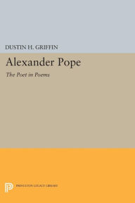 Title: Alexander Pope: The Poet in Poems, Author: Dustin H. Griffin