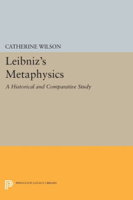 Title: Leibniz's Metaphysics: A Historical and Comparative Study, Author: Catherine Wilson