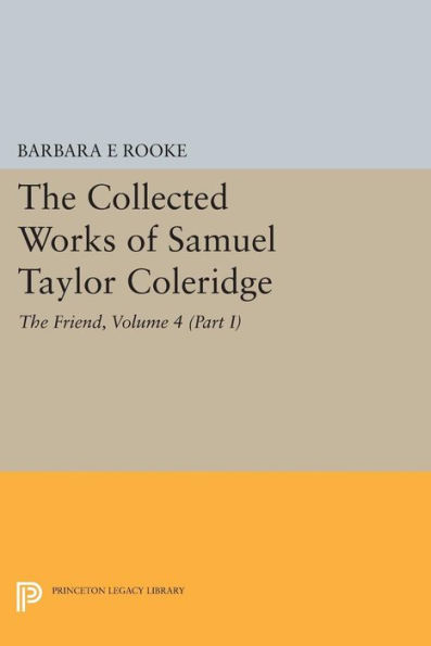 The Collected Works of Samuel Taylor Coleridge, Volume 4 (Part I): Friend