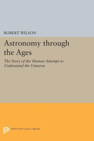 Astronomy through the Ages: The Story of the Human Attempt to Understand the Universe