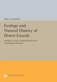 Title: Ecology and Natural History of Desert Lizards: Analyses of the Ecological Niche and Community Structure, Author: Eric R. Pianka