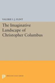 Title: The Imaginative Landscape of Christopher Columbus, Author: Valerie Irene Jane Flint