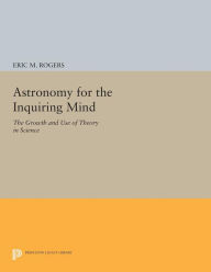 Title: Astronomy for the Inquiring Mind: (Excerpt from Physics for the Inquiring Mind), Author: Eric M. Rogers