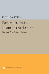 Title: Papers from the Eranos Yearbooks, Eranos 4: Spiritual Disciplines, Author: Joseph Campbell