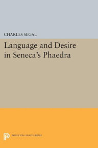 Title: Language and Desire in Seneca's Phaedra, Author: Charles Segal