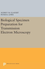 Title: Biological Specimen Preparation for Transmission Electron Microscopy, Author: Audrey M. Glauert