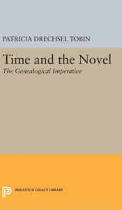 Title: Time and the Novel: The Genealogical Imperative, Author: Patricia Drechsel Tobin