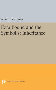 Title: Ezra Pound and the Symbolist Inheritance, Author: Scott Hamilton