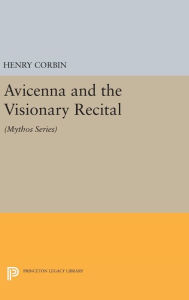 Title: Avicenna and the Visionary Recital: (Mythos Series), Author: Henry Corbin