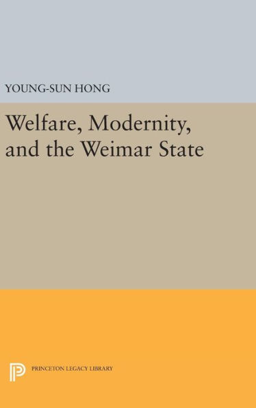 Welfare, Modernity, and the Weimar State