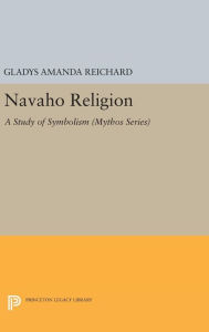 Title: Navaho Religion: A Study of Symbolism, Author: Gladys Amanda Reichard