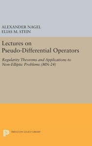 Title: Lectures on Pseudo-Differential Operators: Regularity Theorems and Applications to Non-Elliptic Problems, Author: Alexander Nagel