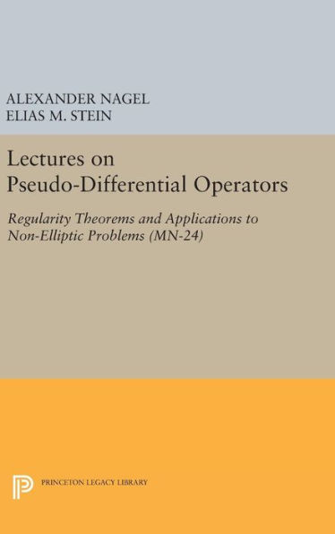 Lectures on Pseudo-Differential Operators: Regularity Theorems and Applications to Non-Elliptic Problems. (MN-24)