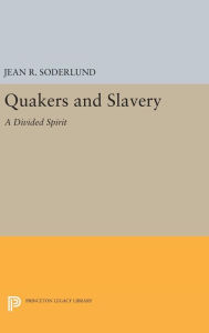 Title: Quakers and Slavery: A Divided Spirit, Author: Jean R. Soderlund