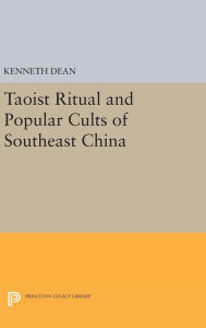 Title: Taoist Ritual and Popular Cults of Southeast China, Author: Kenneth Dean