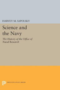 Title: Science and the Navy: The History of the Office of Naval Research, Author: Harvey M. Sapolsky