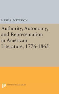 Title: Authority, Autonomy, and Representation in American Literature, 1776-1865, Author: Mark R. Patterson