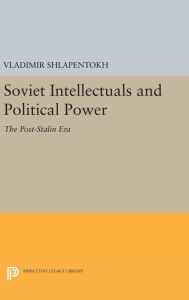 Title: Soviet Intellectuals and Political Power: The Post-Stalin Era, Author: Vladimir Shlapentokh