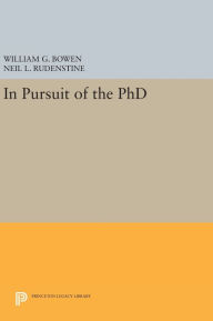 Title: In Pursuit of the PhD, Author: William G. Bowen