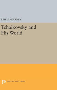 Title: Tchaikovsky and His World, Author: Leslie Kearney