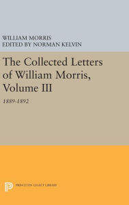 Title: The Collected Letters of William Morris, Volume III: 1889-1892, Author: William Morris