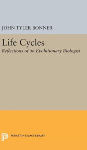 Title: Life Cycles: Reflections of an Evolutionary Biologist, Author: John Tyler Bonner
