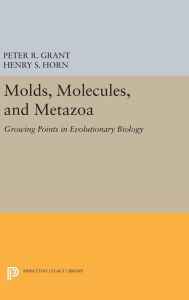 Title: Molds, Molecules, and Metazoa: Growing Points in Evolutionary Biology, Author: Peter R. Grant