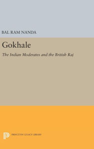 Title: Gokhale: The Indian Moderates and the British Raj, Author: Bal Ram Nanda