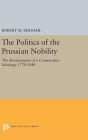 The Politics of the Prussian Nobility: The Development of a Conservative Ideology, 1770-1848