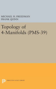 Title: Topology of 4-Manifolds (PMS-39), Volume 39, Author: Michael H. Freedman