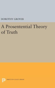 Title: A Prosentential Theory of Truth, Author: Dorothy Grover