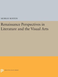 Title: Renaissance Perspectives in Literature and the Visual Arts, Author: Murray Roston